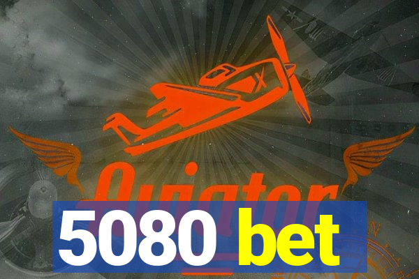 5080 bet